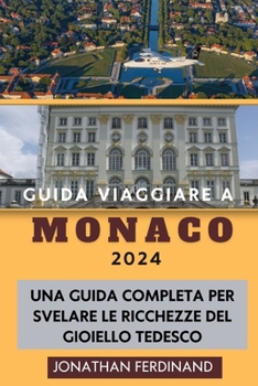 Paperback Guida Viaggiare a Monaco 2024: Una guida completa per svelare le ricchezze del gioiello tedesco [Italian] Book