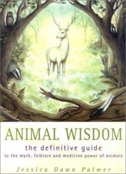 Paperback Animal Wisdom: The Definitive Guide to the Myth, Folklore and Medicine Power of Animals Book