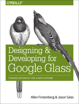 Paperback Designing and Developing for Google Glass: Thinking Differently for a New Platform Book
