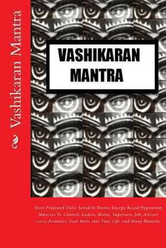 Paperback Vashikaran Mantra: Most Profound Vedic Sanskrit Divine Energy Based Hypnotism Mantras To Control, Ladies, Males, Superiors, Job, Attract Book