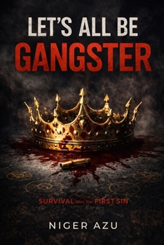 Paperback Let's All Be Gangster: Survival Was the First Sin Book