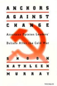 Anchors against Change: American Opinion Leaders' Beliefs After the Cold War