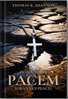Dona Nobis Pacem: [Grant Us Peace]