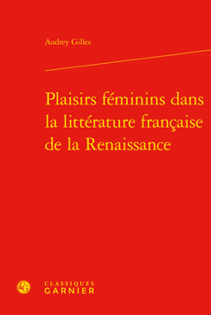 Hardcover Plaisirs Feminins Dans La Litterature Francaise de la Renaissance [French] Book