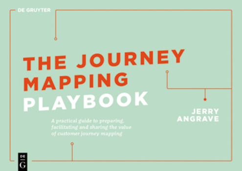 Paperback The Journey Mapping Playbook: A Practical Guide to Preparing, Facilitating and Unlocking the Value of Customer Journey Mapping Book