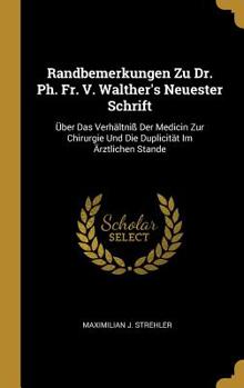 Hardcover Randbemerkungen Zu Dr. Ph. Fr. V. Walther's Neuester Schrift: Über Das Verhältniß Der Medicin Zur Chirurgie Und Die Duplicität Im Ärztlichen Stande Book