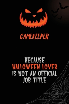 Paperback Gamekeeper Because Halloween Lover Is Not An Official Job Title: 6x9 120 Pages Halloween Special Pumpkin Jack O'Lantern Blank Lined Paper Notebook Jou Book