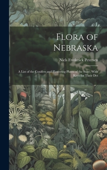 Hardcover Flora of Nebraska; a List of the Conifers and Flowering Plants of the State, With Keys for Their Det Book