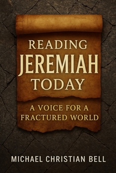 Reading Jeremiah Today: :A Voice for a Fractured World
