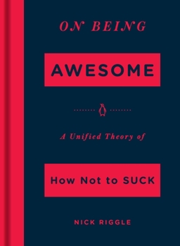Hardcover On Being Awesome: A Unified Theory of How Not to Suck Book