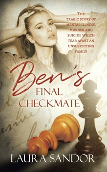 Paperback Ben's Final Checkmate: The Tragic Story of Mental Illness, Murder and Suicide Which Tear Apart an Unsuspecting Family Book