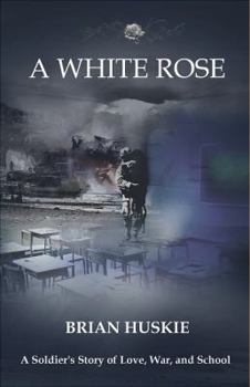 Paperback A White Rose: A Soldier's Story of Love, War, and School Book