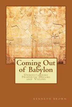 Paperback Coming Out of Babylon: Understanding Prophetic Dreams and Visions Book