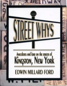 Paperback Street Whys: Anecdotes and Lore about the Streets of Kingston, New York Book