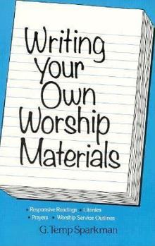 Paperback Writing Your Own Worship Materials: Responsive Readings, Litanies, Prayers, Worship Service Outlines Book