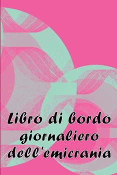 Libro di bordo giornaliero dell'emicrania: Libro professionale dettagliato per tutte le emicranie e i mal di testa gravi - Traccia i fattori ... per alleviare il dolore