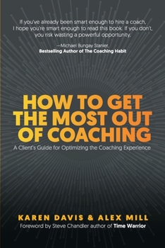 Paperback How to Get the Most Out of Coaching: A Client's Guide for Optimizing the Coaching Experience Book