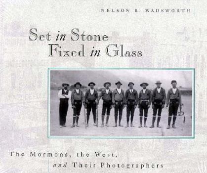 Paperback Set in Stone, Fixed in Glass: The Mormons, the West, and Their Photographers Book