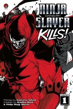 Ninja Slayer Kills Vol. 1 - Book #1 of the Ninja Slayer Kills