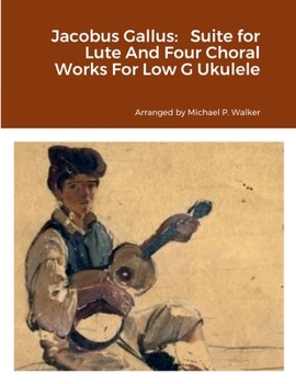 Paperback Jacobus Gallus: Suite for Lute And Four Choral Works For Low G Ukulele Book
