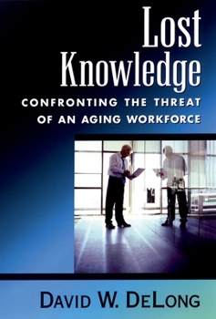 Hardcover Lost Knowledge: Confronting the Threat of an Aging Workforce Book