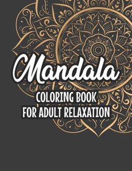 Paperback Mandala Coloring Book For Adult Relaxation: Patterns, Designs, And Mandalas To Color For Stress-Relief, Calming Coloring Pages For Unwinding Book