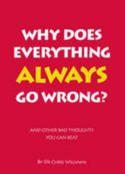 Paperback Why Does Everything Always Go Wrong?: And Other Bad Thoughts You Can Beat Book