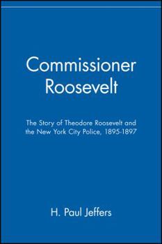 Paperback Commissioner Roosevelt: The Story of Theodore Roosevelt and the New York City Police, 1895-1897 Book