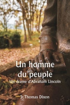 Un homme du peuple Un drame d'Abraham Lincoln (French Edition)