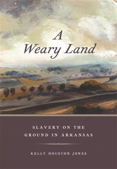 Hardcover A Weary Land: Slavery on the Ground in Arkansas Book