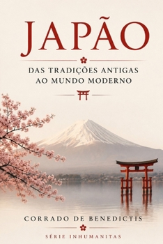 JAPÃO: Das Tradições Antigas ao Mundo Moderno (INHUMANITAS) (Portuguese Edition)