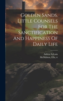 Hardcover Golden Sands. Little Counsels For The Sanctification And Happiness Of Daily Life Book