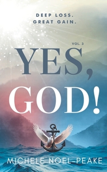 Paperback Yes, God! ﻿Volume 3 ﻿: Deep Loss. Great Gain. Book