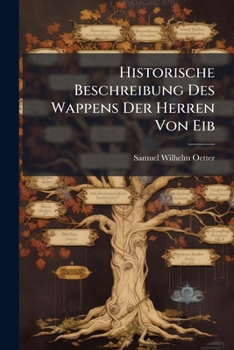 Paperback Historische Beschreibung Des Wappens Der Herren Von Eib Book