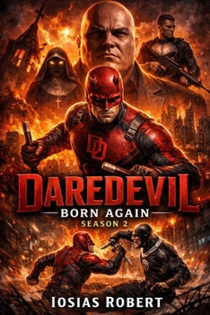 Daredevil: Born Again Season 2: Mayor of Fear vs. The Devil of Justice – Eight Episodes That Redefine Street-Level Marvel