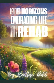 Renewed Horizons: Embracing Life After Rehab