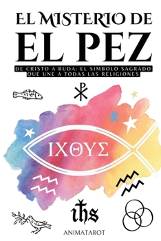 Paperback El Misterio del Pez: de Cristo a Buda: El Símbolo Sagrado Que Une a Todas Las Religiones - Ichthys - El Significado Oculto del Simbolo del Pez En El C [Spanish] Book