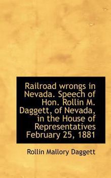 Paperback Railroad Wrongs in Nevada. Speech of Hon. Rollin M. Daggett, of Nevada, in the House of Representati Book