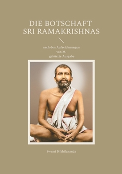 Die Botschaft Sri Ramakrishnas: nach den Aufzeichnungen von M.; gekürzte Ausgabe