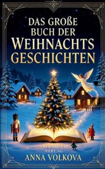 Das Große Buch der Weihnachtsgeschichten: Zauberhafte Erzählungen aus aller Welt zur Heiligen Nacht (German Edition)