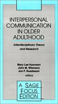Interpersonal Communication in Older Adulthood: Interdisciplinary Theory and Research (SAGE Focus Editions)