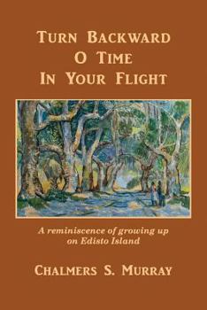 Paperback Turn Backward O Time In Your Flight: A reminiscence of growing up on Edisto Island Book