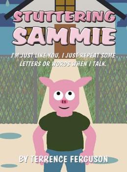 Hardcover Stuttering Sammie: I'm Just Like You, I Just Repeat Some Letters or Words When I Talk. Book