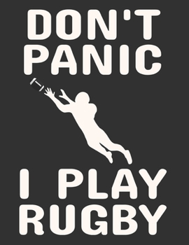 Don't panic I play Rugby: Rugby Journal for journaling Rugby sport Notebook 110 pages 8.5x11 inches | Gift for rugby players men and woman| ball sport book