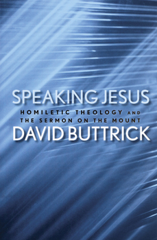 Paperback Speaking Jesus: Homiletic Theology and the Sermon on the Mount Book