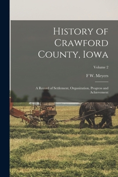 History of Crawford County, Iowa: A Record of Settlement, Organization, Progress and Achievement; Volume 2