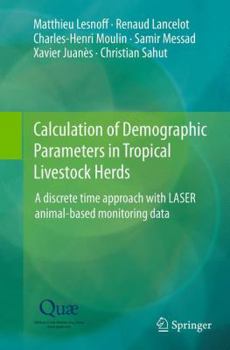 Paperback Calculation of Demographic Parameters in Tropical Livestock Herds: A Discrete Time Approach with Laser Animal-Based Monitoring Data Book