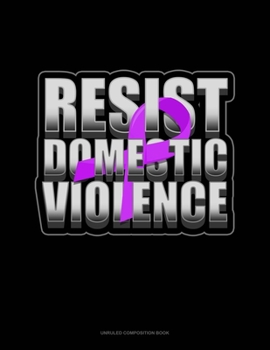 Paperback Resist Domestic Violence: Unruled Composition Book