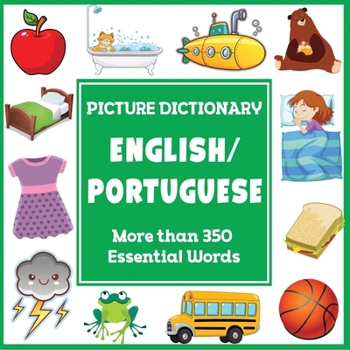 English Portuguese Picture Dictionary: More Than 350 Essential Words (Language Dictionaries for Kids)