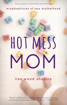 Paperback Hot Mess Mom: Misadventures of New Motherhood Book